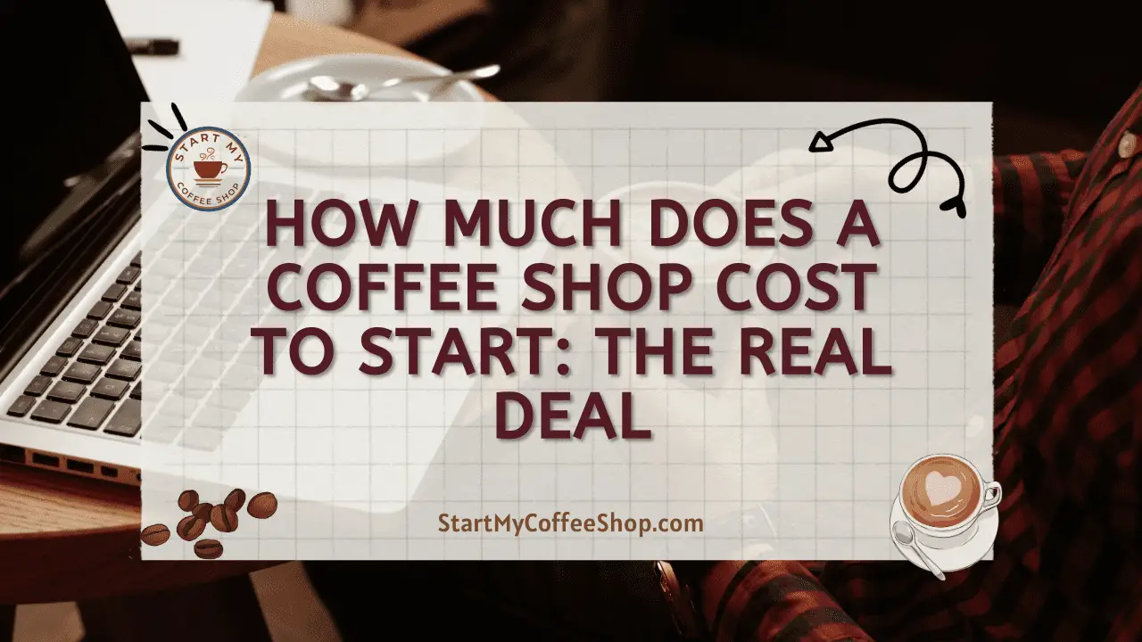 How Much Does a Coffee Shop Cost to Start: The Real Deal