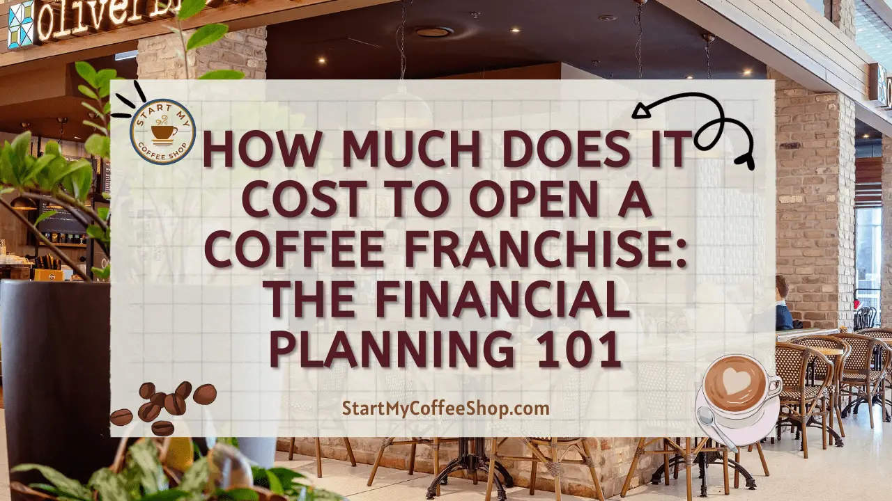 How Much Does it Cost to Open a Coffee Franchise: The Financial Planning 101