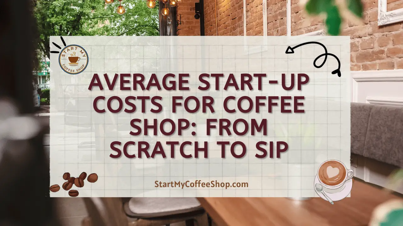 Average Start-Up Costs for Coffee Shop: From Scratch to Sip