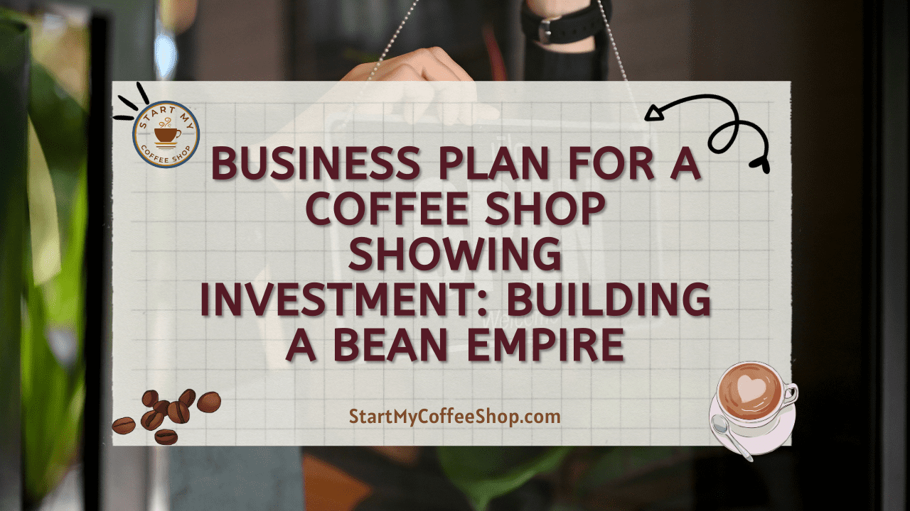 Business Plan for a Coffee Shop Showing Investment: Building A Bean Empire