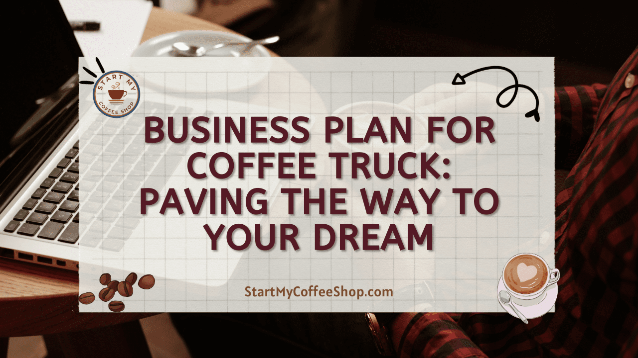Business Plan for Coffee Truck: Paving the Way to Your Dream
