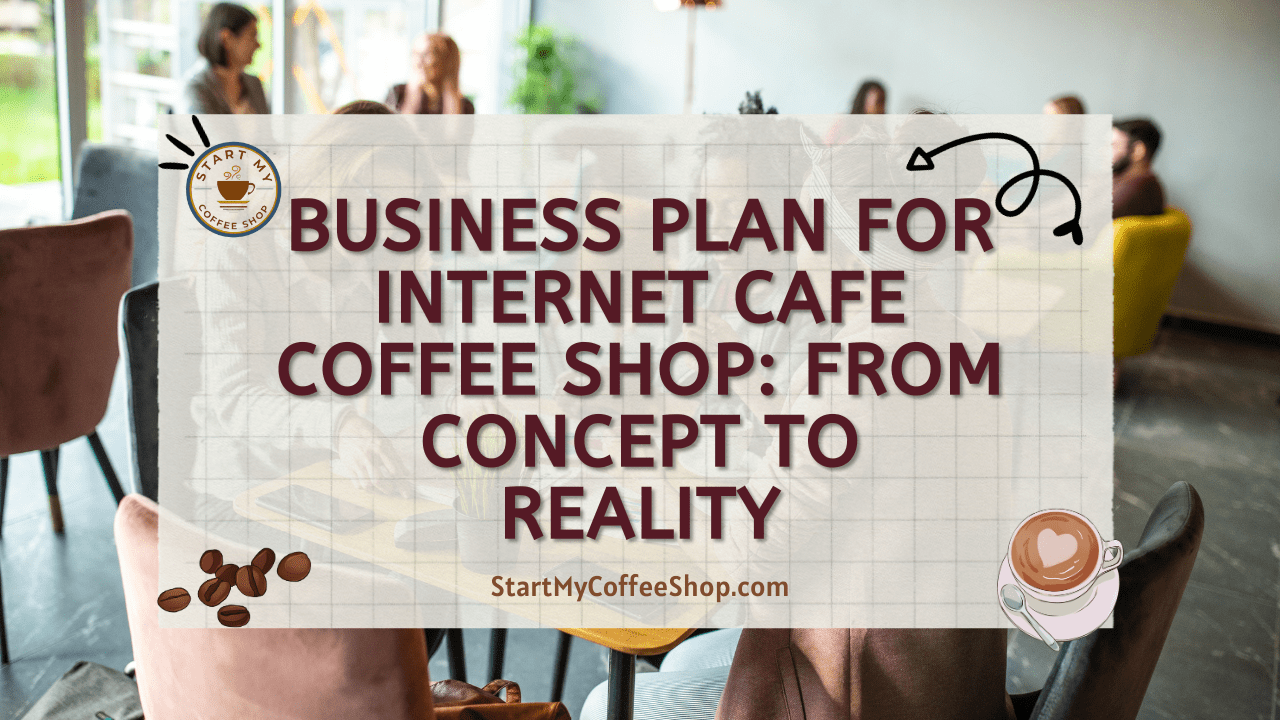 Business Plan for Internet Cafe Coffee Shop: From Concept To Reality