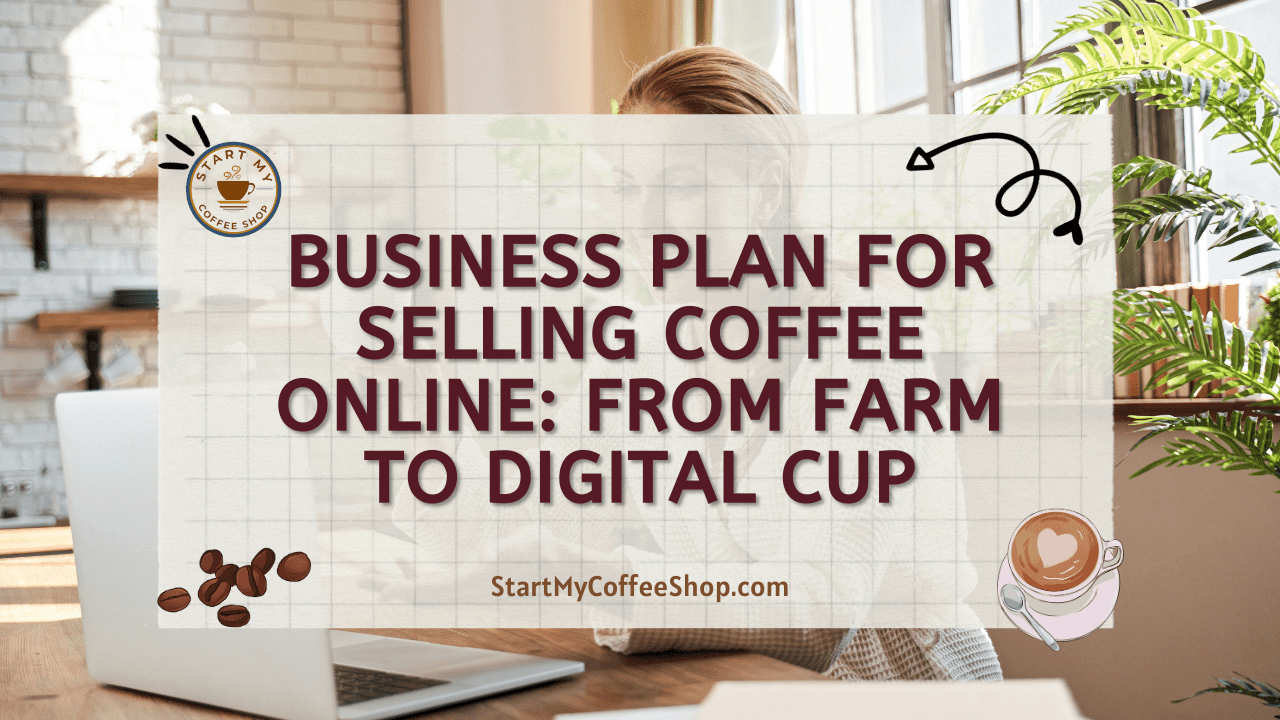 Business Plan for Selling Coffee Online: From Farm to Digital Cup