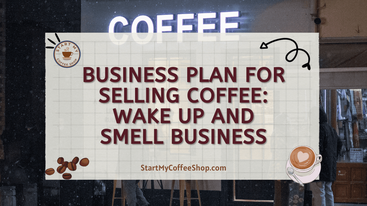 Business Plan for Selling Coffee: Wake Up and Smell Business