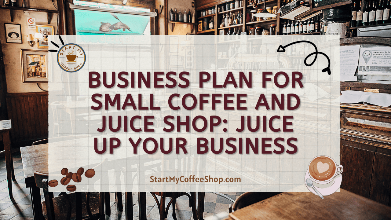 Business Plan for Small Coffee and Juice Shop: Juice Up Your Business