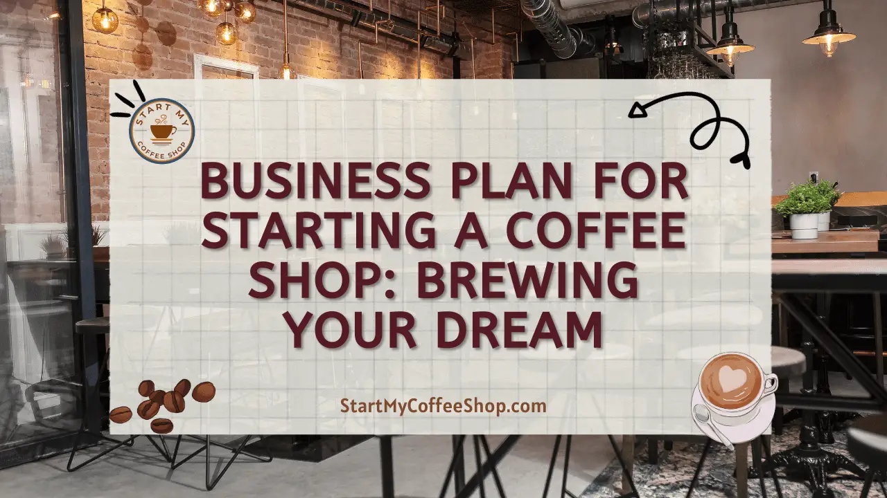 Business Plan for Starting a Coffee Shop: Brewing Your Dream