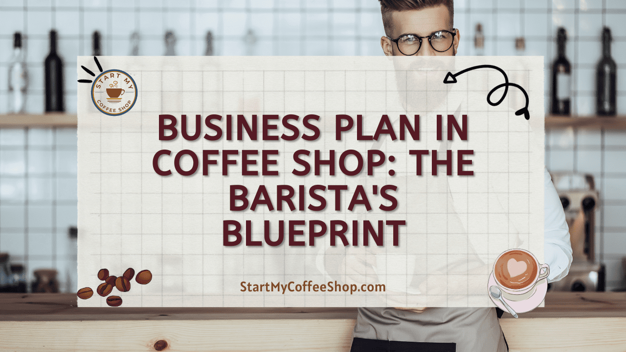 Business Plan in Coffee Shop: The Barista's Blueprint