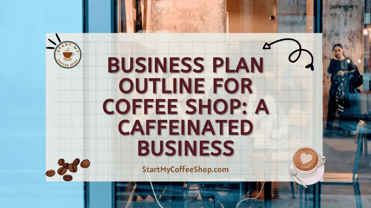 Business Plan Outline for Coffee Shop: A Caffeinated Business