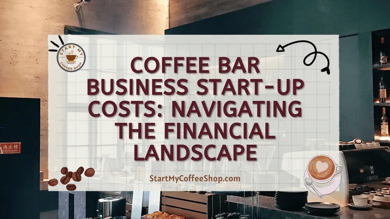 Coffee Bar Business Start-Up Costs: Navigating the Financial Landscape