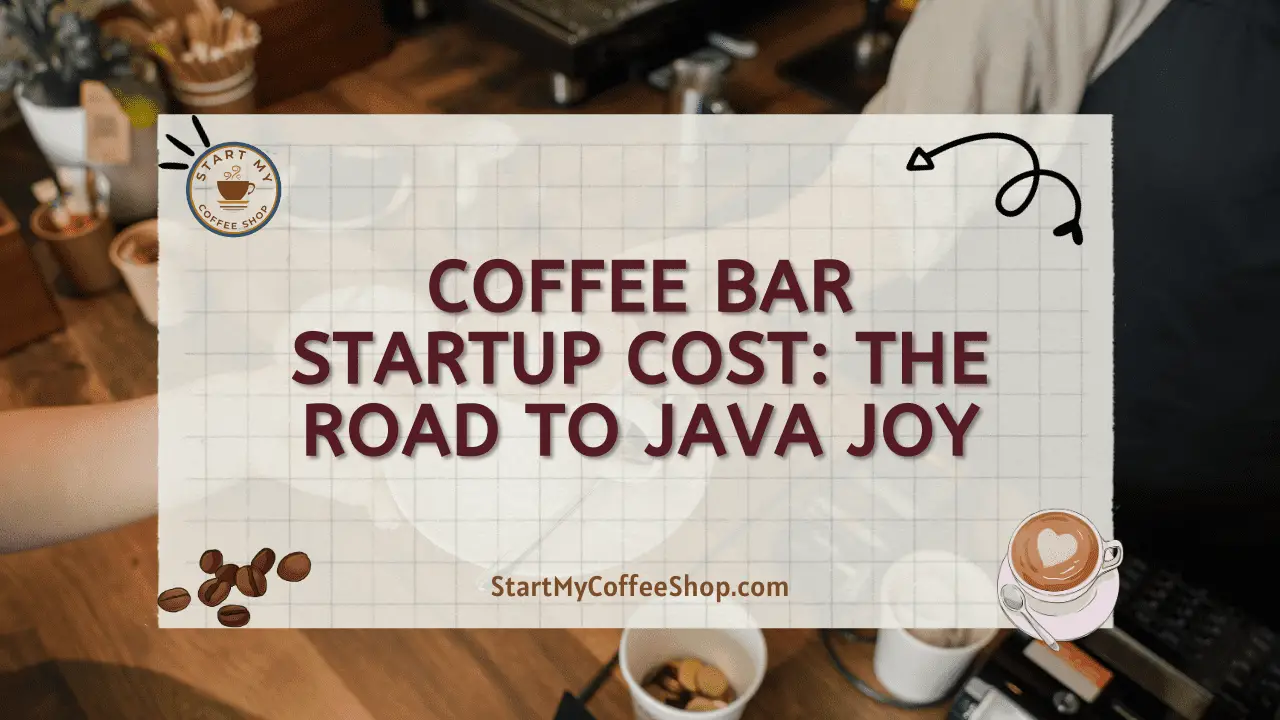 Coffee Bar Startup Cost: The Road to Java Joy
