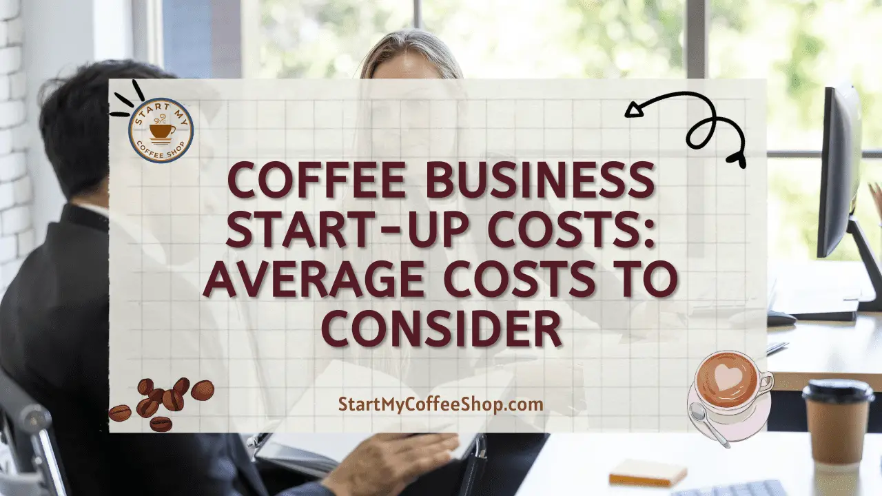 Coffee Business Start-up Costs: Average Costs to Consider