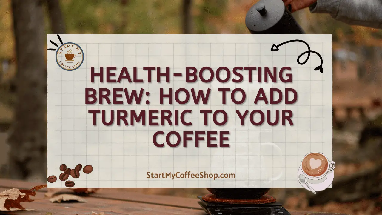 Health-Boosting Brew: How to Add Turmeric to Your Coffee