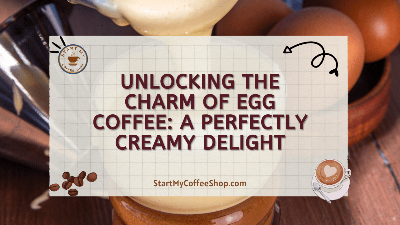 Unlocking the Charm of Egg Coffee: A Perfectly Creamy Delight