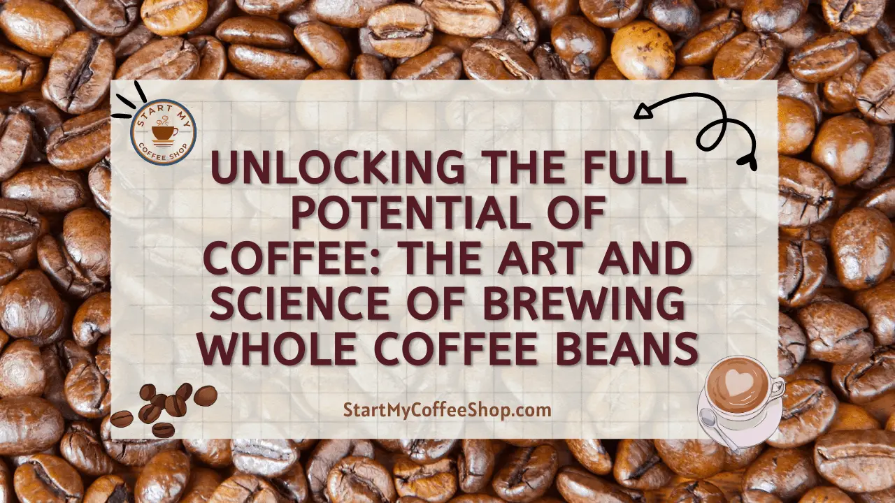 Unlocking the Full Potential of Coffee: The Art and Science of Brewing Whole Coffee Beans