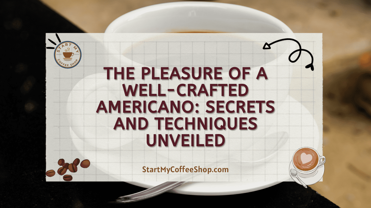 The Pleasure of a Well-Crafted Americano: Secrets and Techniques Unveiled