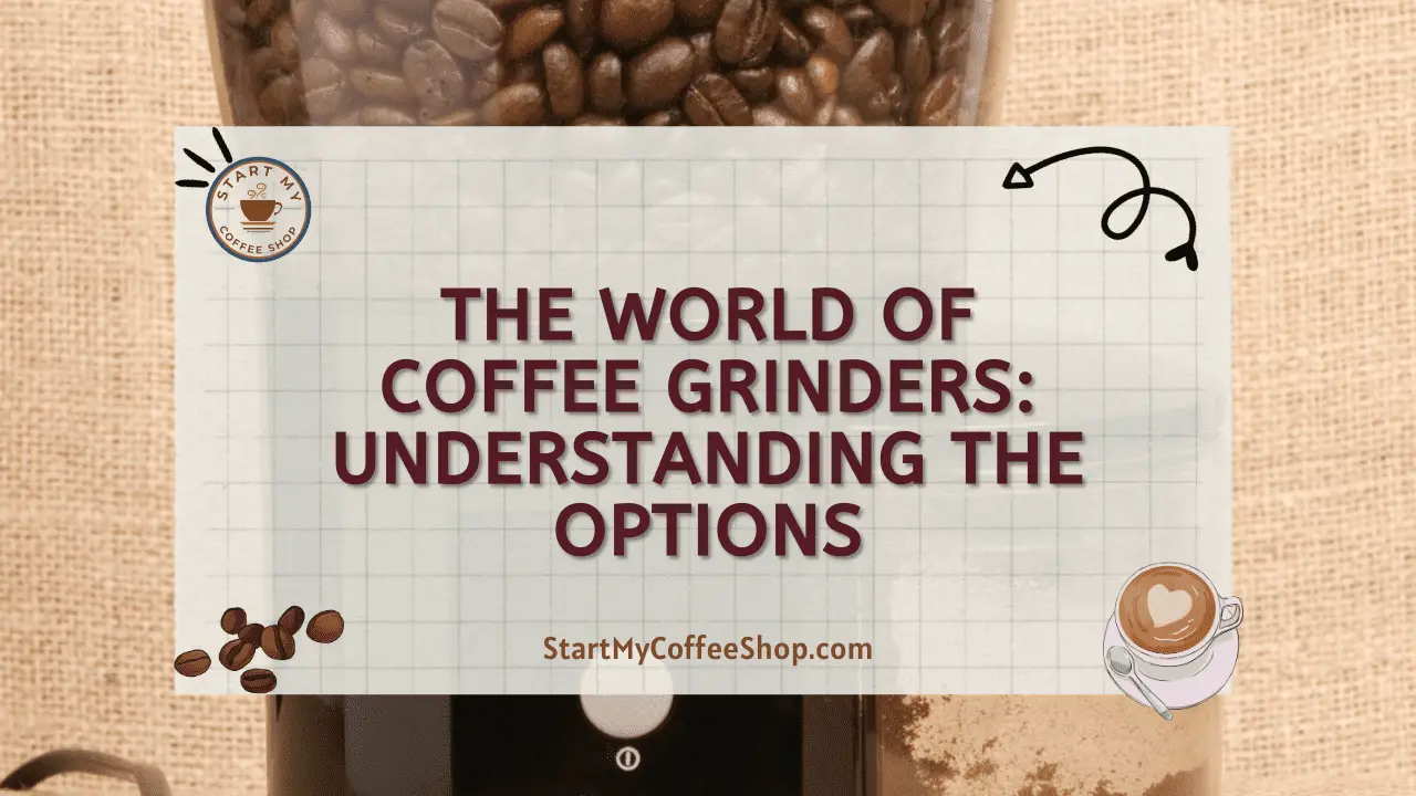 The World of Coffee Grinders: Understanding the Options