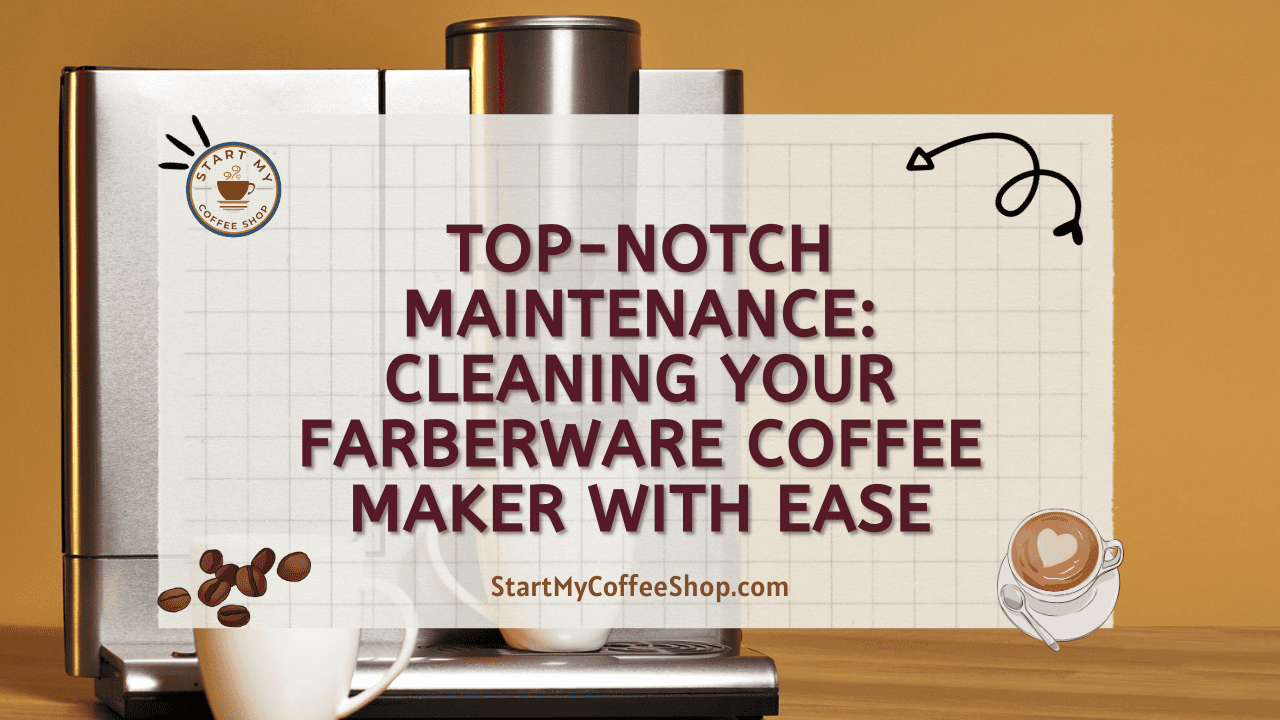 Top-notch Maintenance: Cleaning Your Farberware Coffee Maker with Ease