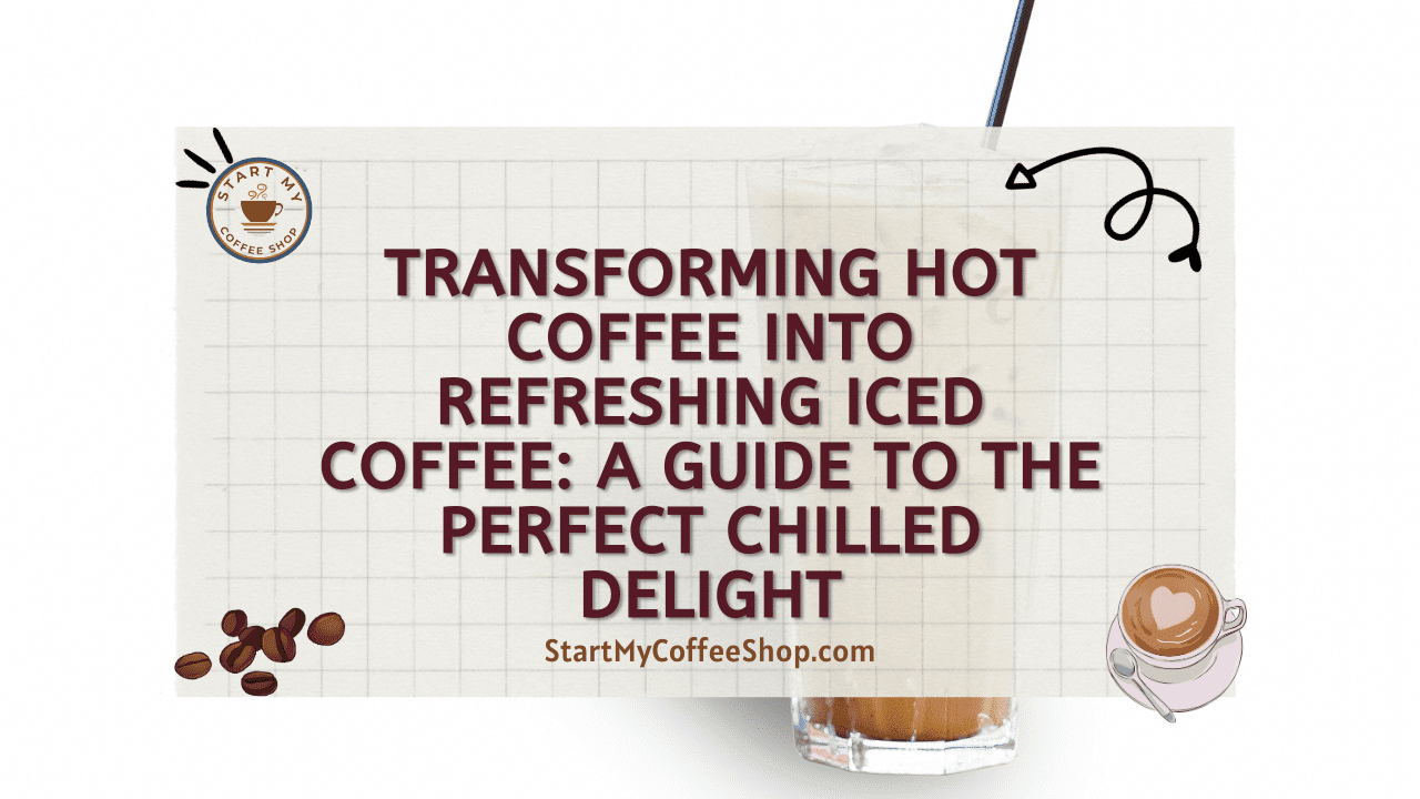 Transforming Hot Coffee into Refreshing Iced Coffee: A Guide to the Perfect Chilled Delight