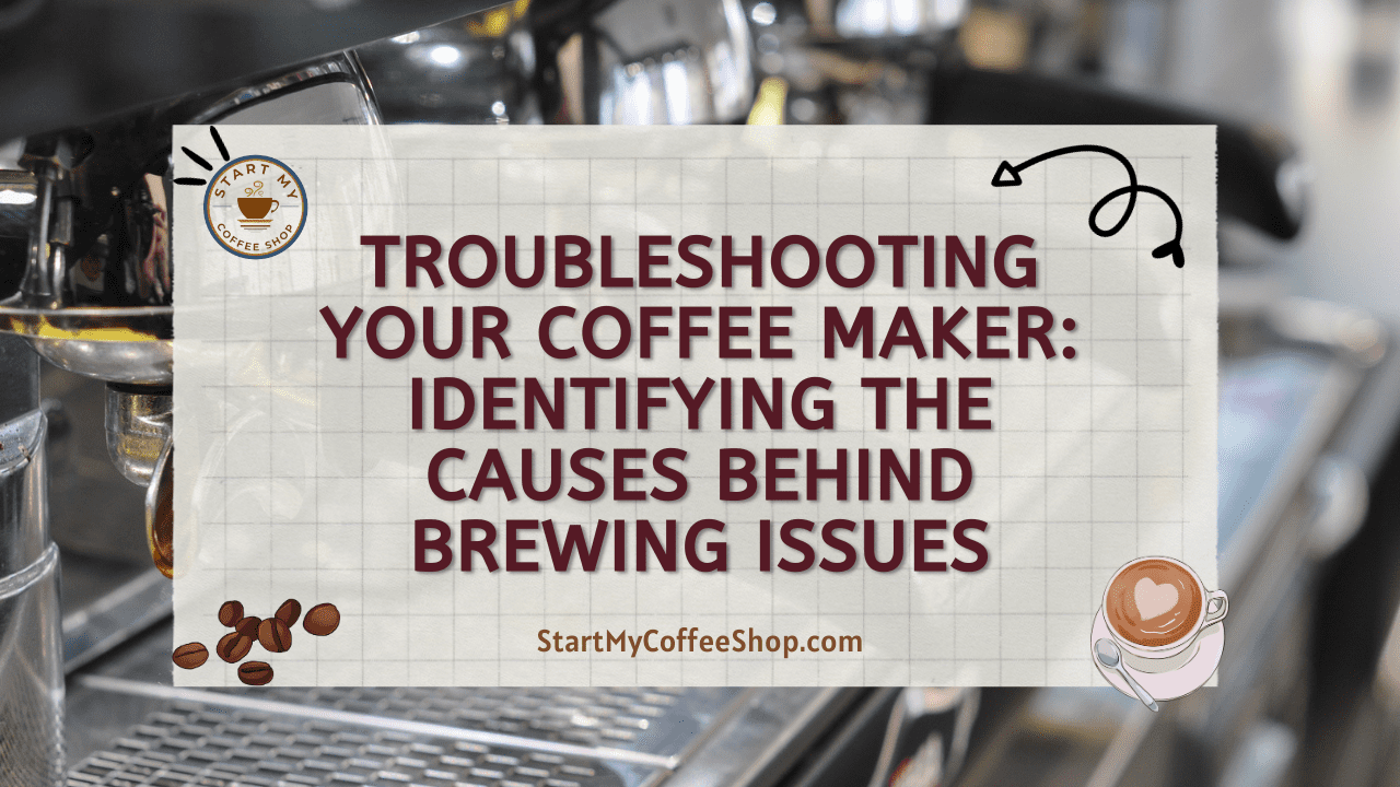 Troubleshooting Your Coffee Maker: Identifying the Causes Behind Brewing Issues