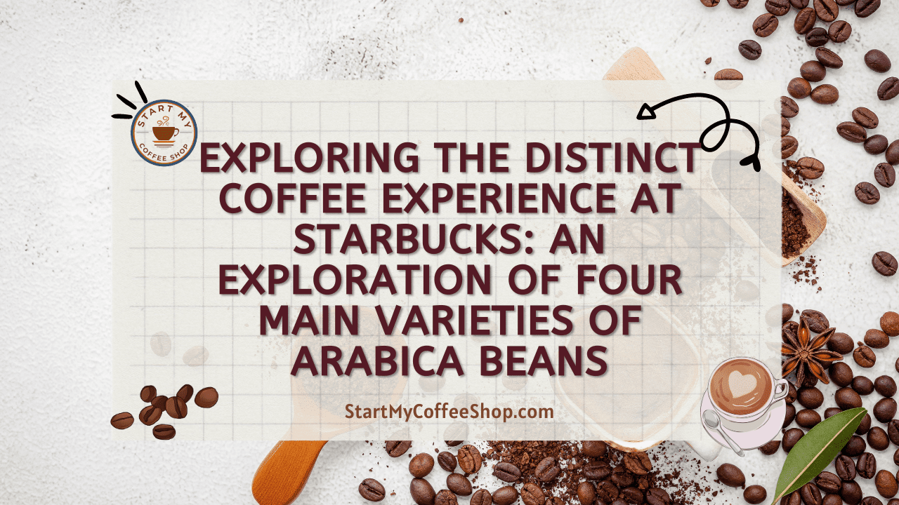 Exploring the Distinct Coffee Experience at Starbucks: An Exploration of Four Main Varieties of Arabica Beans