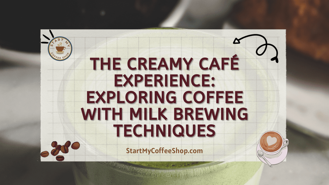The Creamy Café Experience: Exploring Coffee with Milk Brewing Techniques