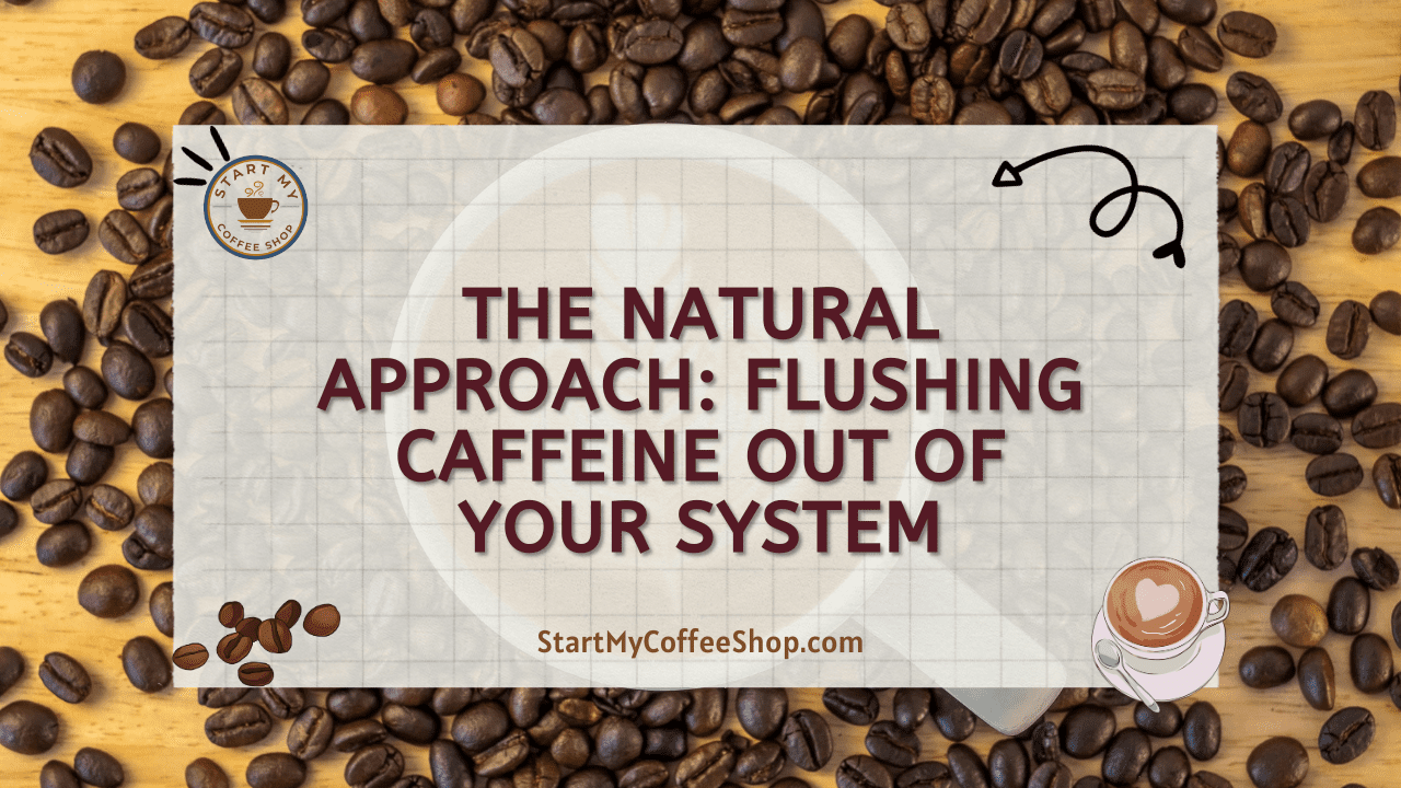 The Natural Approach: Flushing Caffeine Out of Your System