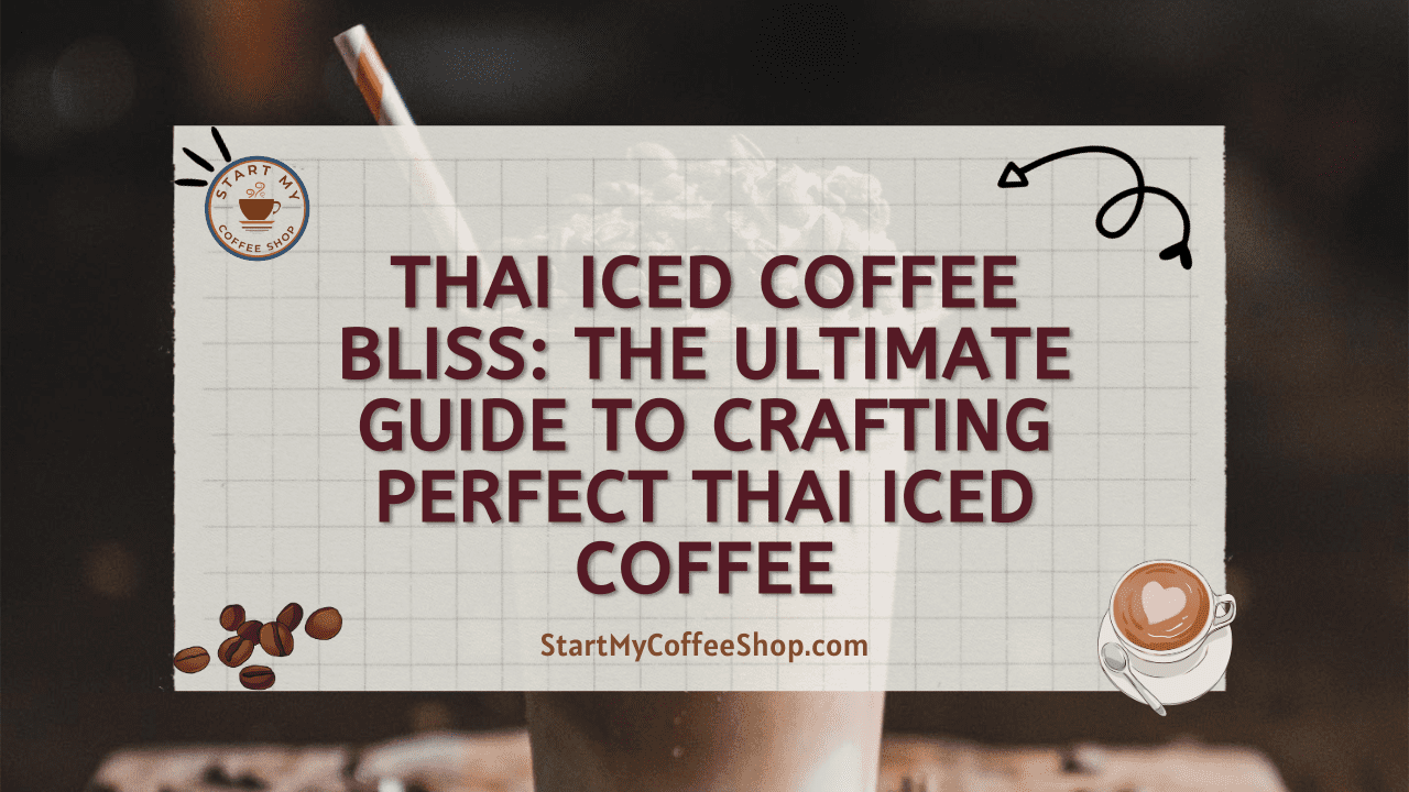 Thai Iced Coffee Bliss: The Ultimate Guide to Crafting Perfect Thai Iced Coffee