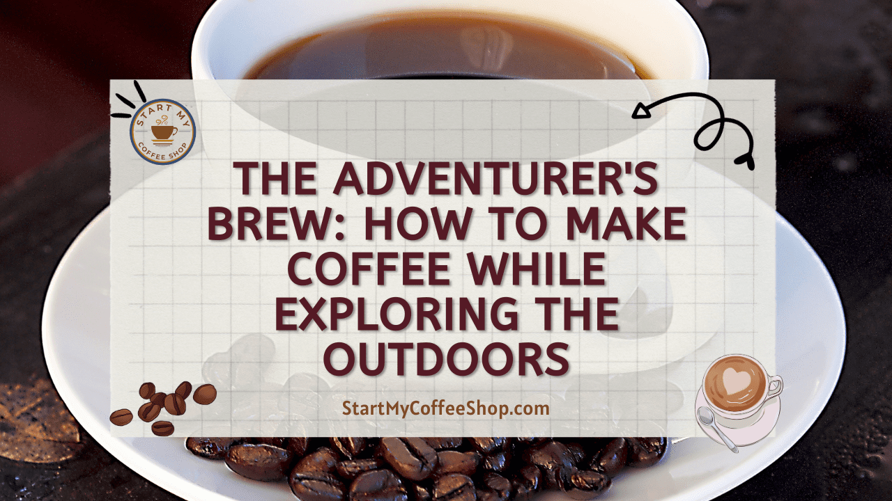 The Adventurer's Brew: How to Make Coffee While Exploring the Outdoors