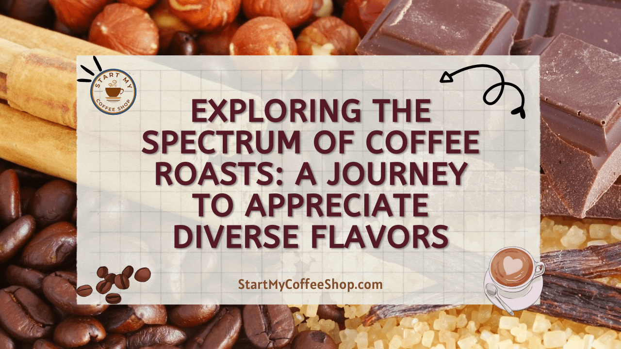 Exploring the Spectrum of Coffee Roasts: A Journey to Appreciate Diverse Flavors