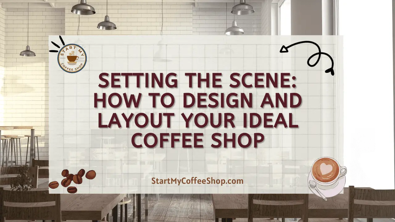 Setting the Scene: How to Design and Layout Your Ideal Coffee Shop