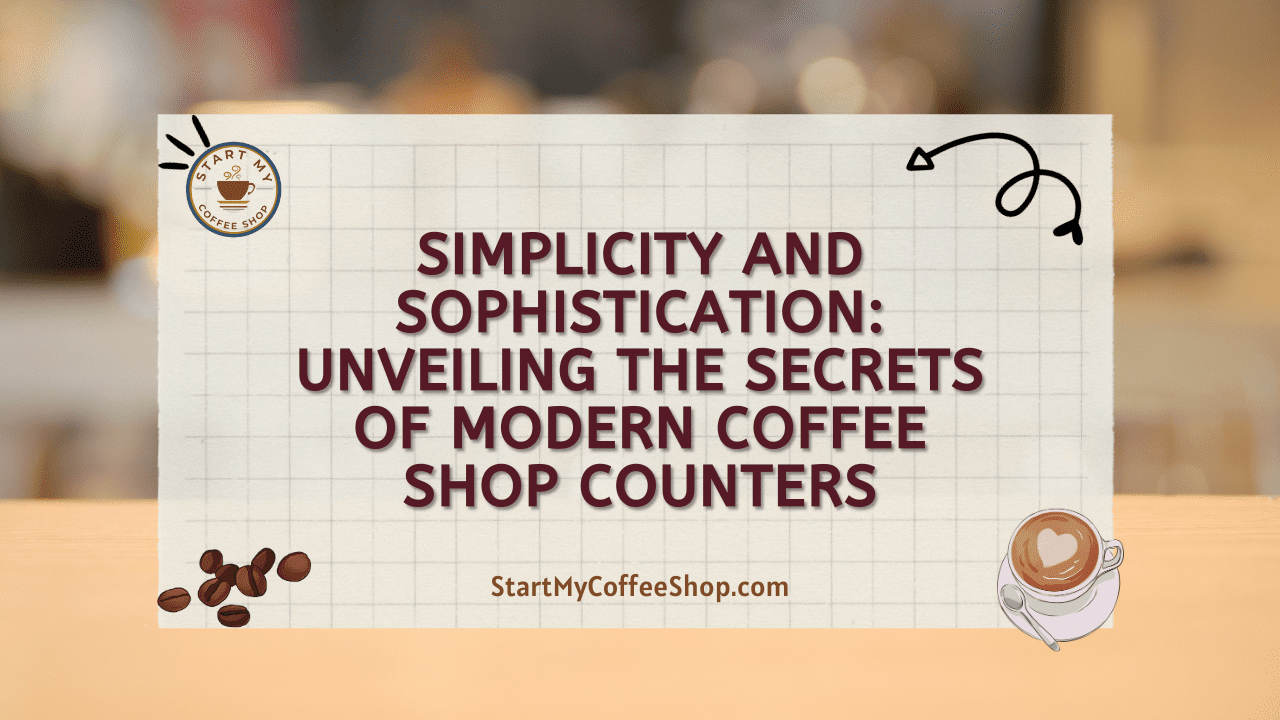 Simplicity and Sophistication: Unveiling the Secrets of Modern Coffee Shop Counters