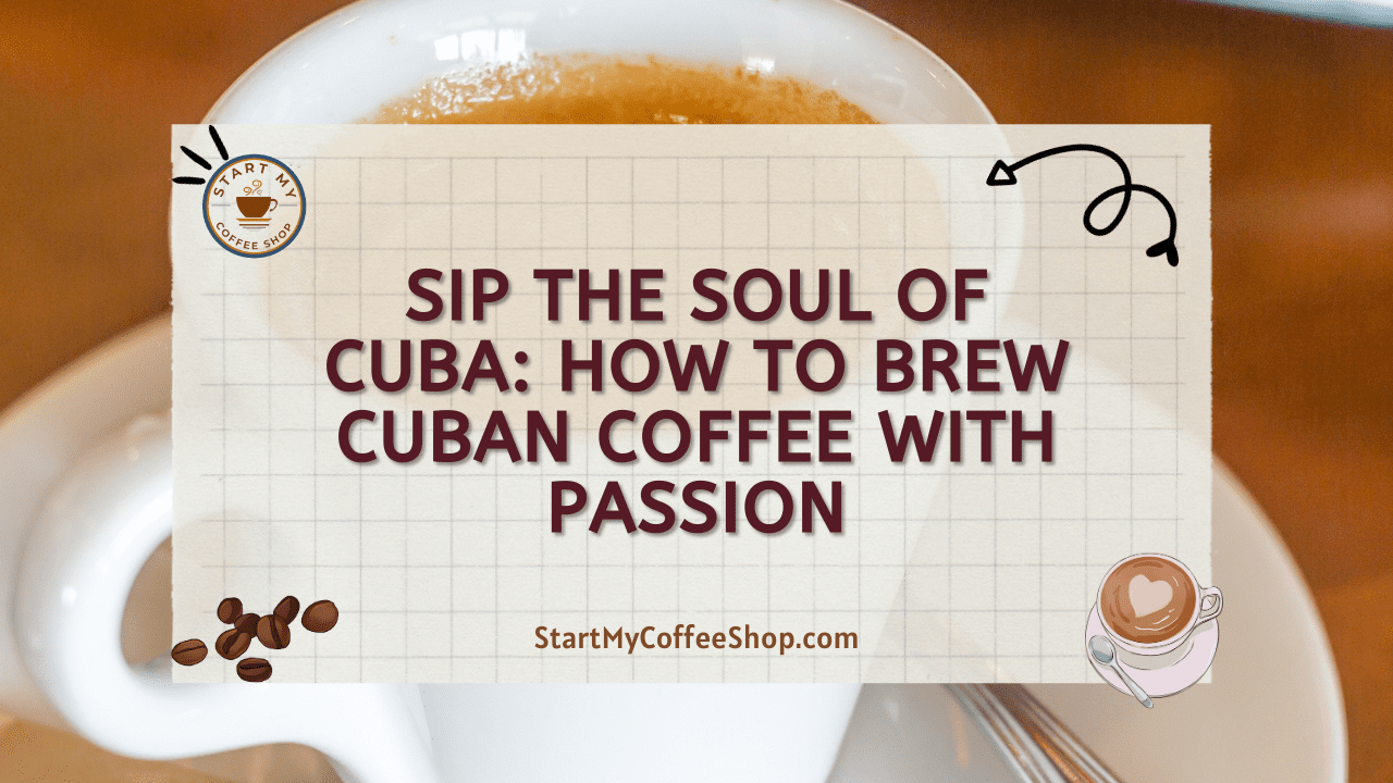 Sip the Soul of Cuba: How to Brew Cuban Coffee with Passion