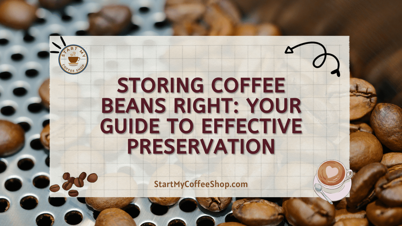 Storing Coffee Beans Right: Your Guide to Effective Preservation