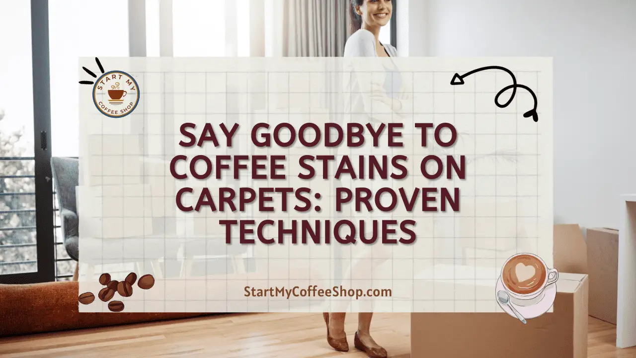 Say Goodbye to Coffee Stains on Carpets: Proven Techniques