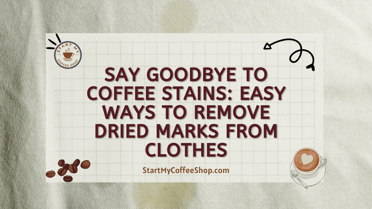 Say Goodbye to Coffee Stains: Easy Ways to Remove Dried Marks from Clothes
