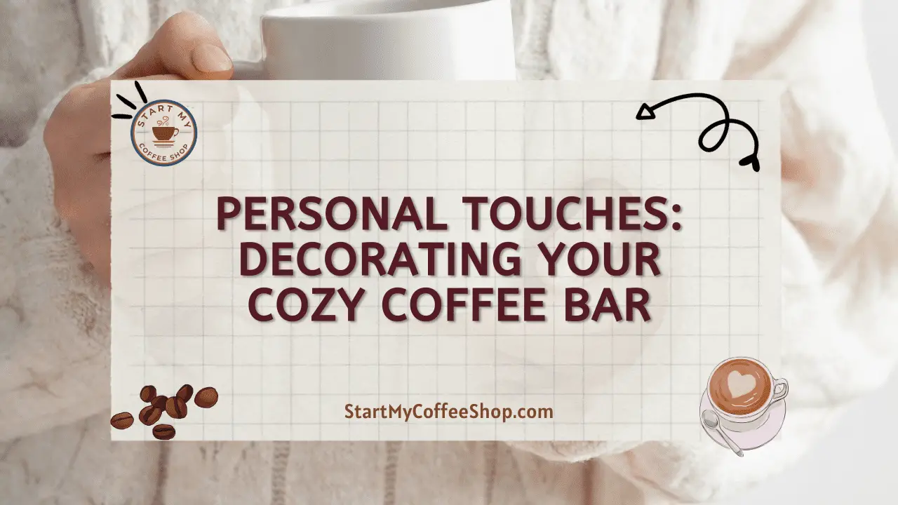 Personal Touches: Decorating Your Cozy Coffee Bar