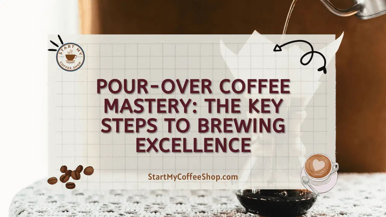 Pour-Over Coffee Mastery: The Key Steps to Brewing Excellence