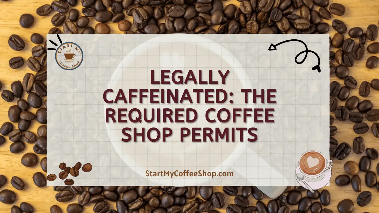 Legally Caffeinated: The Required Coffee Shop Permits