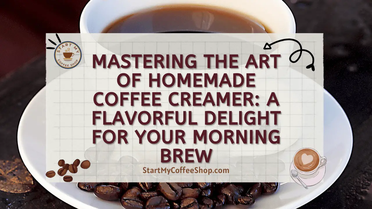 Mastering the Art of Homemade Coffee Creamer: A Flavorful Delight for Your Morning Brew