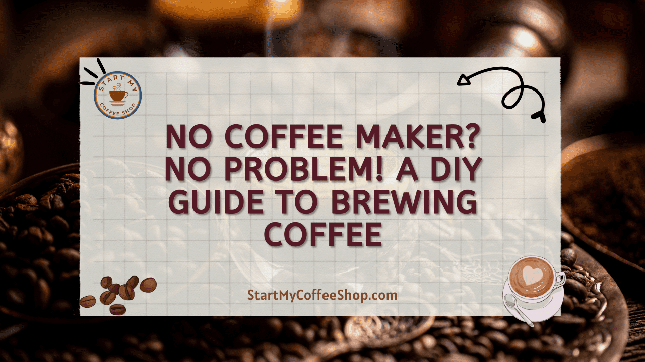 No Coffee Maker? No Problem! A DIY Guide to Brewing Coffee