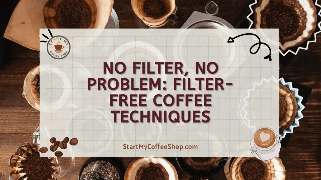 No Filter, No Problem: Filter-Free Coffee Techniques