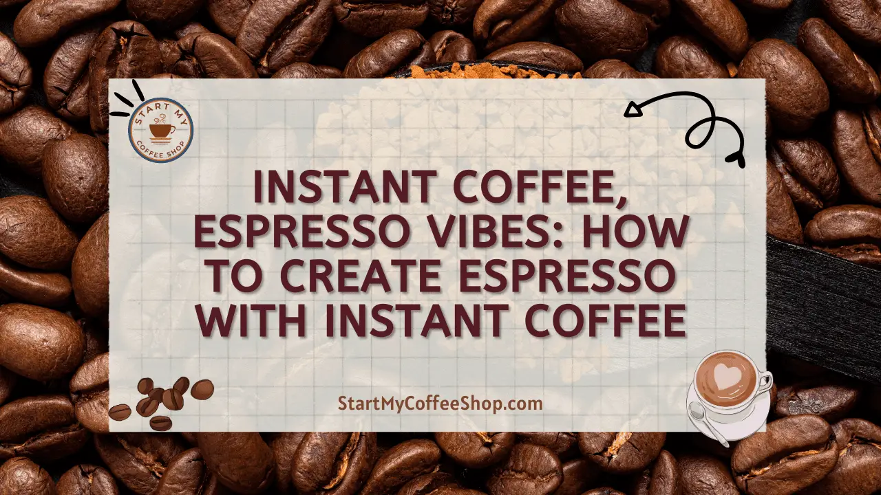 Instant Coffee, Espresso Vibes: How to Create Espresso with Instant Coffee