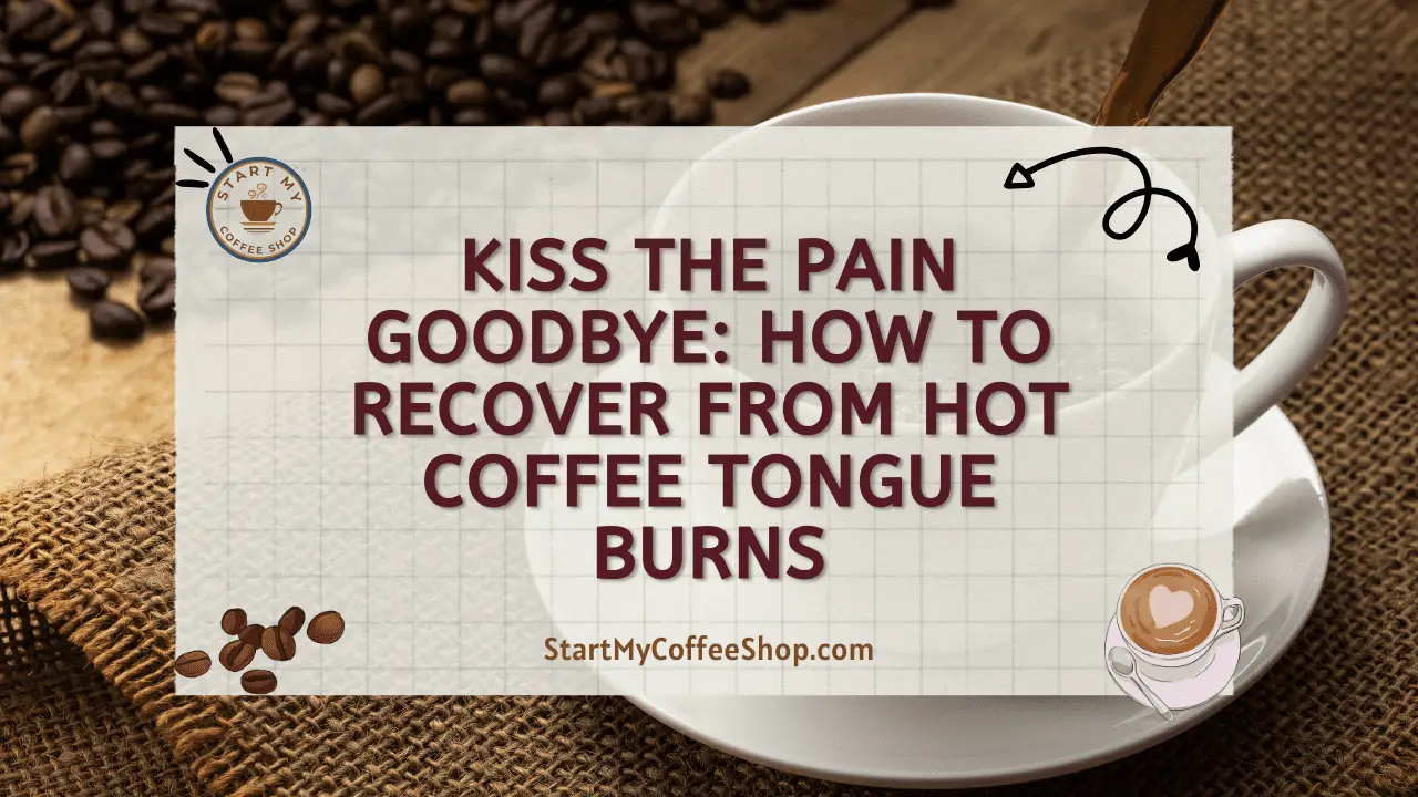 Kiss the Pain Goodbye: How to Recover from Hot Coffee Tongue Burns