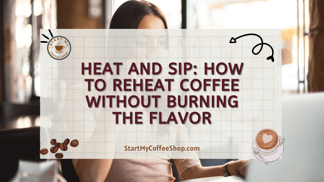 Heat and Sip: How to Reheat Coffee without Burning the Flavor