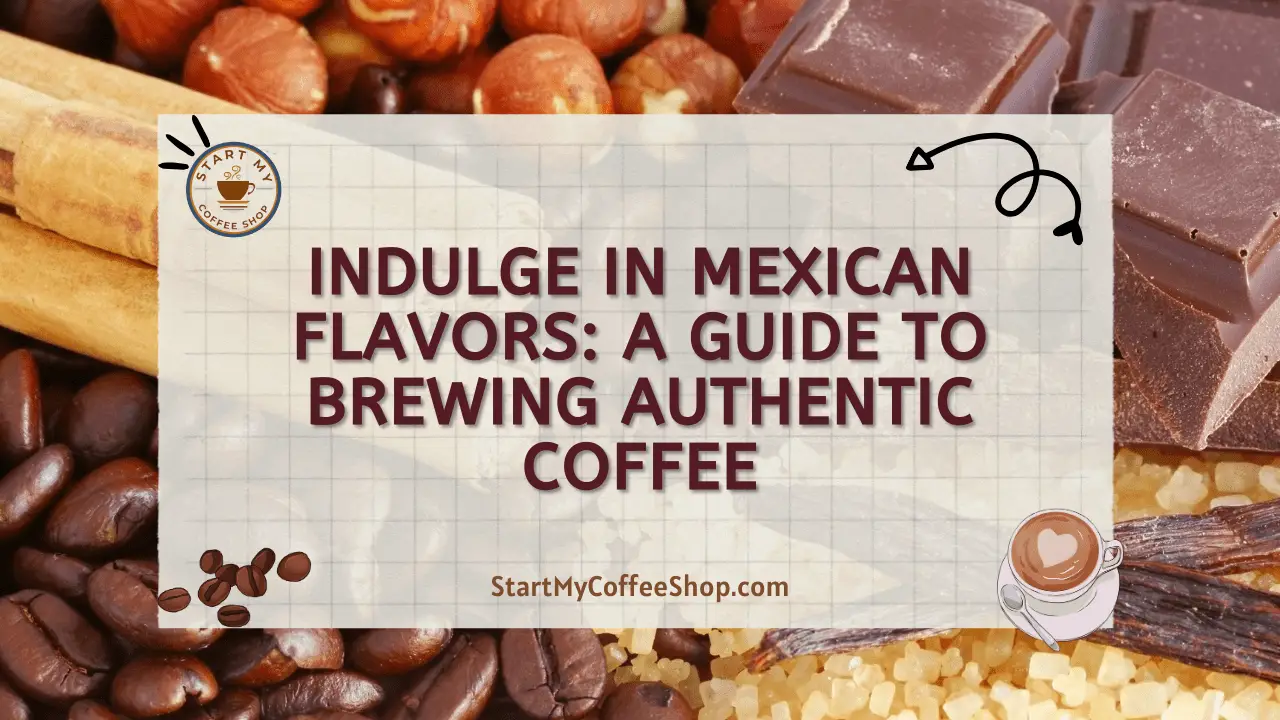 Indulge in Mexican Flavors: A Guide to Brewing Authentic Coffee