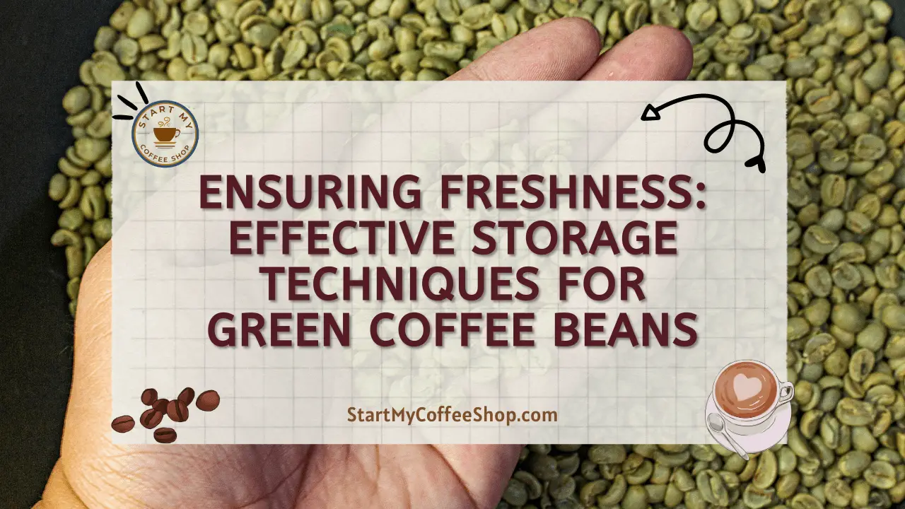 Ensuring Freshness: Effective Storage Techniques for Green Coffee Beans