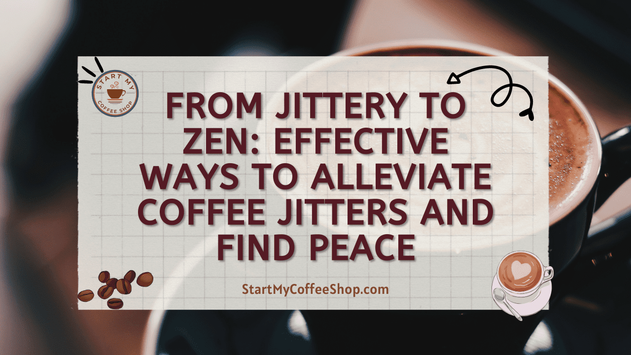 From Jittery to Zen: Effective Ways to Alleviate Coffee Jitters and Find Peace