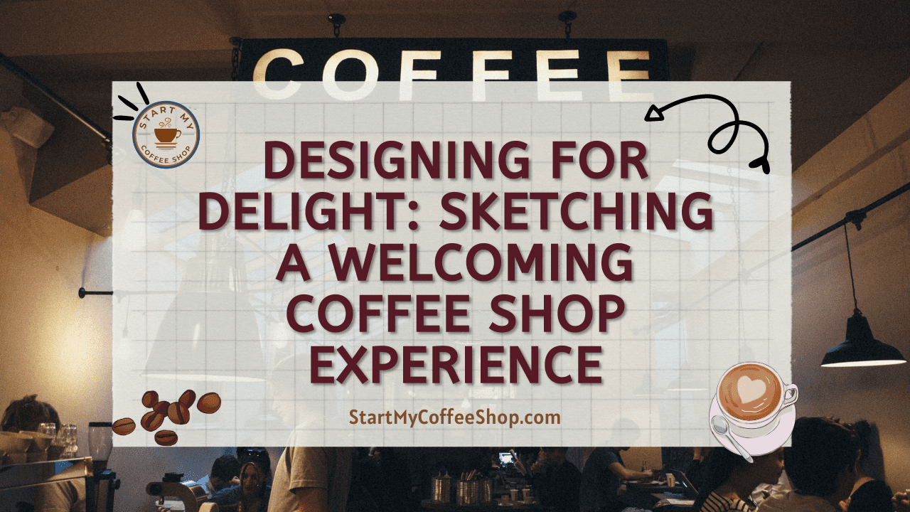 Designing for Delight: Sketching a Welcoming Coffee Shop Experience