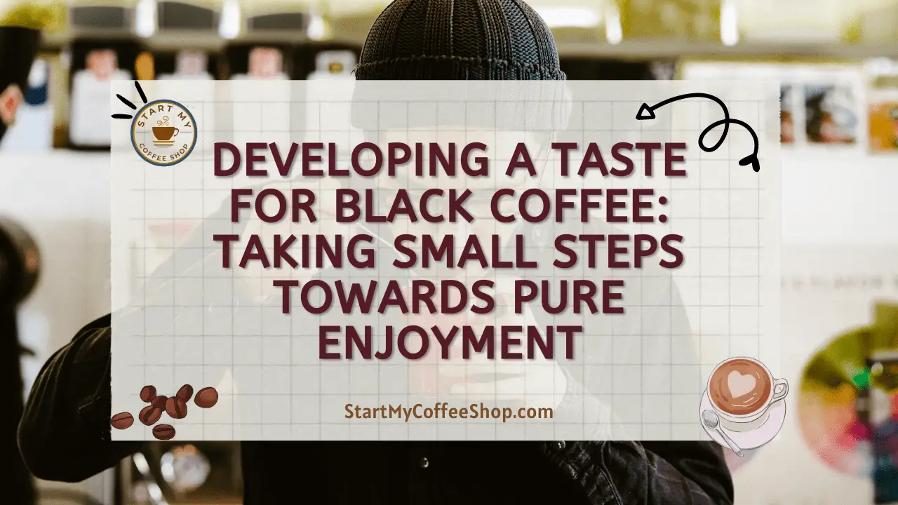 Developing a Taste for Black Coffee: Taking Small Steps Towards Pure Enjoyment