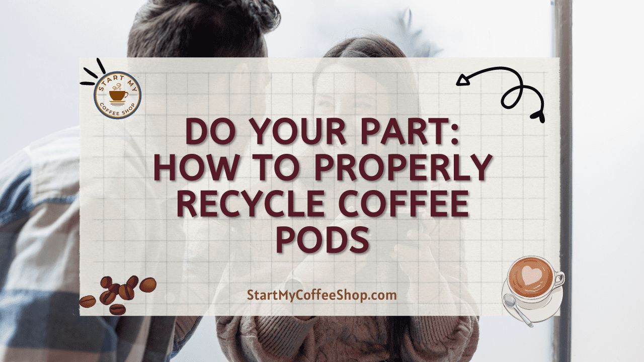 Do Your Part: How to Properly Recycle Coffee Pods